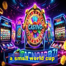 a small world cup